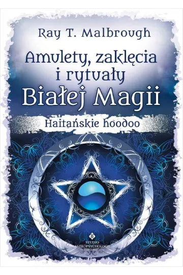 Amulety, zaklęcia i rytuały Białej Magii. Haitańskie hoodoo