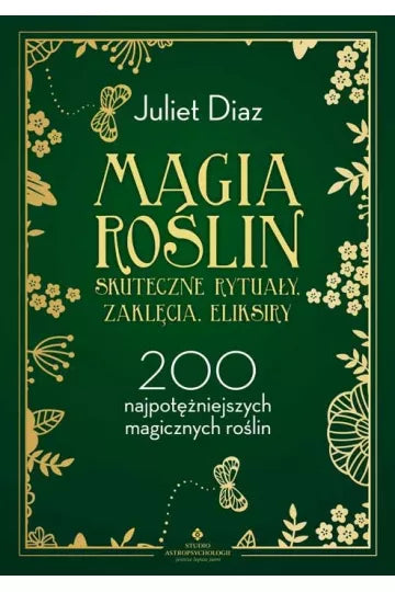 Magia roślin. Skuteczne rytuały, zaklęcia, eliksiry